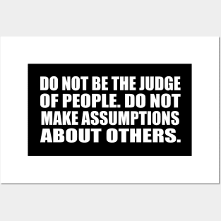 Do not be the judge of people. do not make assumptions about others Posters and Art